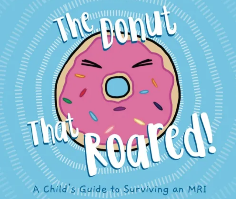 The Donut That Roared: A Child’s Guide To Surviving an MRI